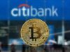 Citibank đưa ra “trường hợp tăng giá” cho Bitcoin, nhưng cũng cảnh báo về rủi ro bitcoin